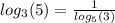 log_{3}(5) = \frac{1}{ log_{5}(3) }