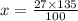 x = \frac{27 \times 135}{100}