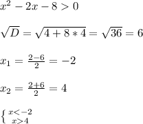 x^2-2x-80\\ \\ \sqrt{D}=\sqrt{4+8*4}=\sqrt{36}=6\\ \\ x_1=\frac{2-6}{2}=-2\\ \\ x_2=\frac{2+6}{2}=4\\ \\ \left \{ {{x4}} \right.