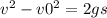 v ^{2} - v0 ^{2} = 2gs