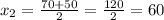 x_2=\frac{70+50}{2}=\frac{120}{2}=60