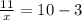 \frac{11}{x} =10-3