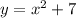 y=x^2+7