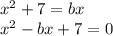 x^2+7=bx\\x^2-bx+7=0