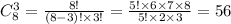 C _{8} ^{3} = \frac{8!}{(8 - 3)! \times 3!} = \frac{5! \times 6 \times 7 \times 8}{5! \times 2 \times 3} = 56