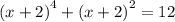 {(x + 2)}^{4} + {(x + 2)}^{2} = 12