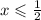 x \leqslant \frac{1}{2}