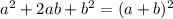 a {}^{2} + 2ab + b {}^{2} =( a + b) {}^{2}