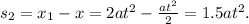 s_{2} = x_{1} - x = 2at^2 - \frac{at^2}{2} = 1.5at^2.