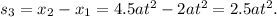 s_{3} = x_{2} - x_{1} = 4.5at^2 - 2at^2 = 2.5at^2.