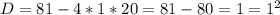 D=81-4*1*20=81-80=1=1^2