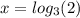 x = log_{3}(2)