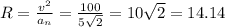 R=\frac{v^2}{a_n}=\frac{100}{5\sqrt{2}}=10\sqrt{2}=14.14