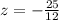 z=-\frac{25}{12}