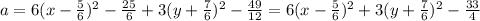 a=6(x-\frac{5}{6})^2-\frac{25}{6}+3(y+\frac{7}{6})^2 -\frac{49}{12}=6(x-\frac{5}{6})^2+3(y+\frac{7}{6})^2-\frac{33}{4}