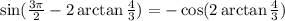 \sin(\frac{3\pi}{2}-2\arctan{\frac{4}{3})=-\cos(2\arctan{\frac{4}{3})