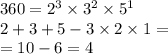 360 = {2}^{3} \times {3}^{2} \times {5}^{1} \\ 2 + 3 + 5 - 3 \times 2 \times 1 = \\ = 10 - 6 = 4