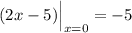 (2x-5)\Big |_{x=0}=-5