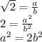 \sqrt{2}=\frac{a}{b}\\2=\frac{a^{2}}{b^{2}} \\a^{2} = 2 b^{2}\\