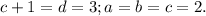 c+1=d=3; a=b=c=2.