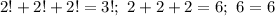 2!+2!+2!=3!;\ 2+2+2=6;\ 6=6