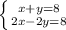 \left \{ {{x+y=8} \atop {2x-2y=8}} \right.