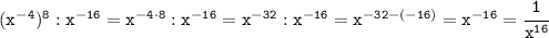 \tt(x^{-4})^8:x^{-16}=x^{-4\cdot8}:x^{-16}=x^{-32}:x^{-16}=x^{-32-(-16)}=x^{-16}=\cfrac{1}{x^{16}}