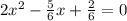 2 {x}^{2} - \frac{5}{6}x + \frac{2}{6} = 0