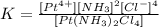 K = \frac{[Pt^{4+}][NH_{3}]^2[Cl^{-}]^4}{[Pt(NH_{3})_{2}Cl_{4}]}