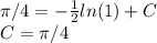 \pi/4 = -\frac{1}{2}ln(1) + C\\ C= \pi/4\\