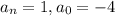 a_n = 1, a_0 = -4