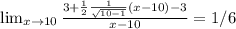 \lim_{x \to 10} \frac{3 +\frac{1}{2}\frac{1}{\sqrt{10-1}}(x-10) - 3}{x-10} = 1/6