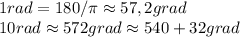 1 rad = 180/\pi \approx 57,2 grad\\10 rad\approx 572 grad\approx 540+32 grad