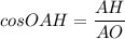 cosOAH=\dfrac{AH}{AO}