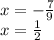 x = -\frac{7}{9}\\x = \frac{1}{2}