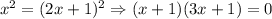 x^2 = (2x + 1)^2 \Rightarrow (x + 1)(3x + 1) = 0