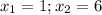 x_1=1;x_2=6