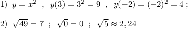 1)\; \; y=x^2\; \; ,\; \; y(3)=3^2=9\; \; ,\; \; y(-2)=(-2)^2=4\; ;\\\\2)\; \; \sqrt{49}=7\; \;; \; \; \sqrt0=0\; \; ;\; \; \sqrt5\approx 2,24