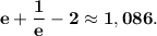 \bf e + \dfrac{1}{e} - 2 \approx 1,086.