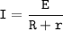 \displaystyle \tt I=\frac{E}{R+r}