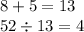 8 + 5 = 13 \\ 52 \div 13 = 4