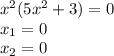 {x}^{2} (5 {x}^{2} + 3) = 0 \\ x_{1} = 0 \\ x_{2} = 0