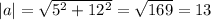 |a|=\sqrt{5^2+12^2}=\sqrt{169}=13