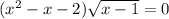 (x^{2} - x - 2)\sqrt{x - 1}=0