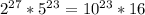 2^{27}*5^{23}=10^{23}*16