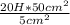 \frac{20H * 50cm^2}{5 cm^2}