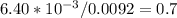 6.40*10^{-3}/0.0092=0.7