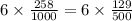 6 \times \frac{258}{1000} = 6 \times \frac{129}{500}