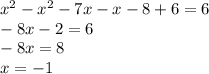 x^2 - x^2-7x - x-8+6 = 6\\-8x-2 = 6 \\-8x = 8\\x = -1