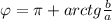 \;\; \varphi = \pi + arctg\frac{b}{a}